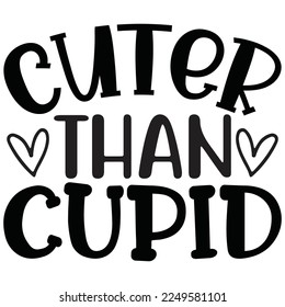 cuter than cupid t shirt design