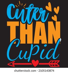 Cuter than cupid, t-shirt design and vector file.