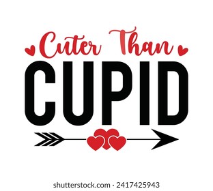 Cuter Than Cupid T-shirt Design, Valentines Day Typography, Cute Valentines T-shirt, Valentines Day, Mini Valentine, Cut File For Cricut And Silhouette