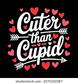 Cuter Than Cupid T-shirt Design, vector illustration, graphic template, print on demand, textile fabrics, retro style, typography, vintage, eps 10, element, valentine's day tshirt, love tee shirt