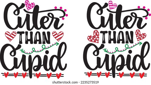 Cuter Than Cupid, Valentines Day, Heart, Love, Be Mine, Holiday, Vector Illustration File