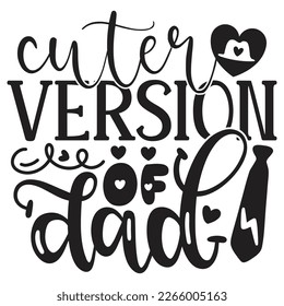 Cuter Version of Dad - Dad T-shirt And SVG Design. Happy Father's Day, Motivational Inspirational SVG Quotes T shirt Design, Vector EPS Editable Files.