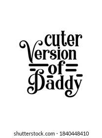 cuter version of daddy. Hand drawn typography poster design. Premium Vector.