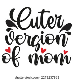 Cuter version of mom Mother's day shirt print template,  typography design for mom mommy mama daughter grandma girl women aunt mom life child best mom adorable shirt