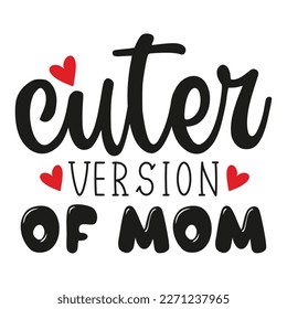 Cuter version of mom Mother's day shirt print template,  typography design for mom mommy mama daughter grandma girl women aunt mom life child best