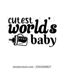 World’s Cutest Baby, Newborn Onesie Design,  Newborn quote,  Baby Typography Shirt Design Vector