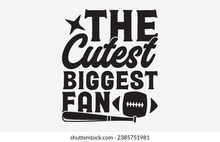 The Cutest Biggest Fan -Baseball T-Shirt Design, Modern Calligraphy Hand Drawn Typography Vector, Illustration For Prints On And Bags, Posters Mugs.