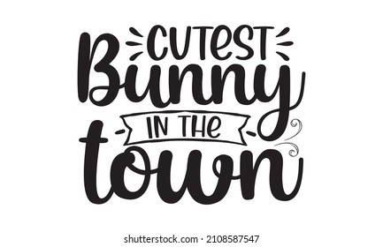 Cutest bunny in the town - lettering for greeting cards. Vector vintage letterpress effect, grunge background.
