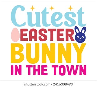 Cutest Bunny In The Town T-shirt, Happy Easter T-shirt, Easter Saying,Spring SVG,Bunny and spring T-shirt, Easter Quotes svg,Easter shirt, Easter Funny Quotes, Cut File for Cricut svg
