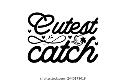 Cutest catch - Beer T-Shirt Design, Ceremony, This Illustration Can Be Used As A Print On T-Shirts And Bags, Stationary Or As A Poster, Template.