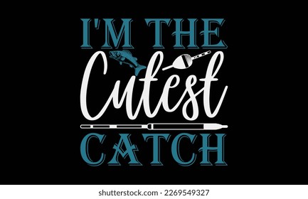 I'm the cutest catch - fishing Hand-drawn lettering phrase, SVG t-shirt design. Ocean animal with spots and curved tail blue badge, Vector files EPS 10.