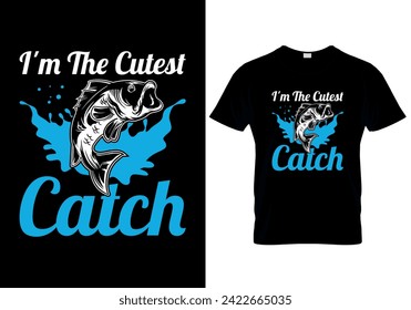 I'm The Cutest Catch Fishing T-shirt design. vector illustration 