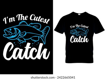 I'm The Cutest Catch Fishing T-shirt design. vector illustration 