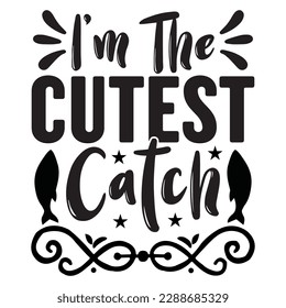 I'm The Cutest Catch T-shirt Design Vector File svg