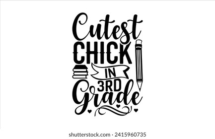 Cutest chick in 3rd grade - School T-Shirt Design, Hand drawn vintage illustration with lettering and decoration elements, used for prints on bags, poster, banner,  pillows.