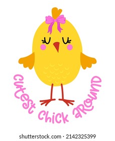 Cutest Chick Around - Cute baby girl chick saying. Funny calligraphy for spring holiday or Easter egg hunt. Perfect for advertising, poster, announcement or greeting card. Beautiful little yellow cock