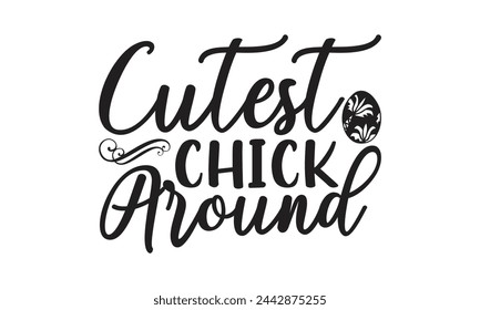  Cutest Chick Around - Lettering design for greeting banners, Mouse Pads, Prints, Cards and Posters, Mugs, Notebooks, Floor Pillows and T-shirt prints design.
