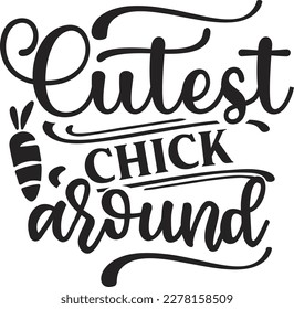 Cutest Chick Around svg Easter SVG design, Happy Easter SVG, Easter Bunny SVG