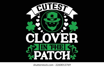 Cutest Clover In The Patch - St.Patrick's Day T-shirt Design, ilustración vectorial de caligrafía hecha a mano, Para el diseño de postales,svg para afiches, banners, tazas, almohadas.