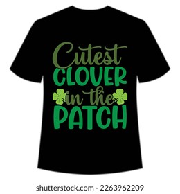 Cutest clover in the patch Happy St Patrick's day shirt print template, St Patrick's design, typography design for Irish day, women day, lucky clover, Irish gift