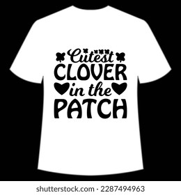 Cutest clover in the patch Happy St Patrick's day shirt print template, St Patrick's design, typography design for Irish day, women day, lucky clover, Irish gift