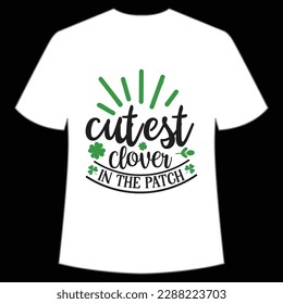 Cutest clover in the patch Happy St Patrick's day shirt print template, St Patrick's design, typography design for Irish day, women day, lucky clover, Irish gift