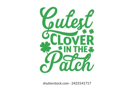 Cutest Clover In The Patch - St. Patrick’s Day T Shirt Design, Moderne Kalligrafie, Typografie Vektor für Poster, Banner, Flyer und Maulkorb.