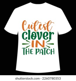 cutest clover in the patch St. Patrick's Day Shirt Print Template, Lucky Charms, Irish, everyone has a little luck Typography
