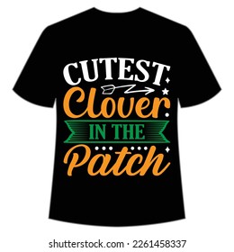 cutest clover in the patch St. Patrick's Day Shirt Print Template, Lucky Charms, Irish, everyone has a little luck Typography Design