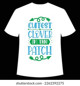 Cutest Clover In The Patch, St. Patrick's Day Shirt Print Template, Lucky Charms, Irish, everyone has a little luck Typography Design
