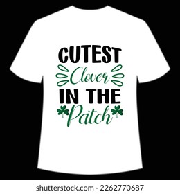 Cutest clover in the patch St. Patrick's Day Shirt Print Template, Lucky Charms, Irish, everyone has a little luck Typography Design