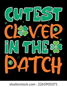 Cutest Clover In The Patch, St Patrick's  Day, Shirt Print Template