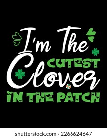 I'm The Cutest Clover In The Patch, St Patrick's  Day, Shirt Print Template