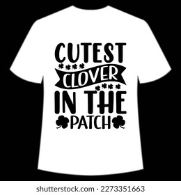 Cutest Clover In The Patch, St. Patrick's Day Shirt Print Template, Lucky Charms, Irish, everyone has a little luck Typography Design