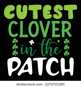 Cutest Clover In The Patch, St Patrick's day shirt print template, shamrock typography design for Ireland,  Ireland  culture irish traditional t-shirt design