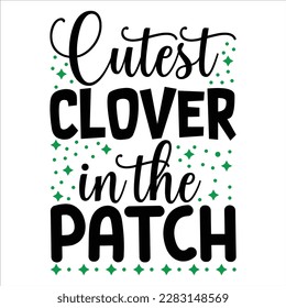 Cutest Clover In The Patch, St Patrick's day shirt print template, shamrock typography design for Ireland, Ireland culture irish traditional t-shirt design