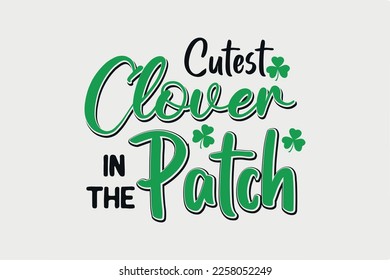 Cutest Clover in the Patch SVG St. Patrick's Day Typography T Shirt design