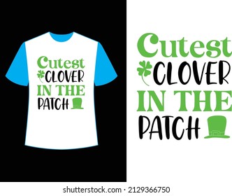 Cutest clover in the patch t shirt design.