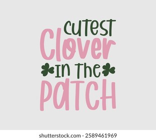 Cutest Clover In The Patch, T shirt, Happy St Patrick Day Design, Patrick's Day Saying, Shamrock Eps, Pinches Eps, Irish Eps, Funny St Patrick's, Instant Download