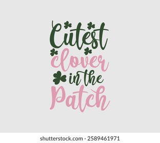 Cutest Clover In The Patch, T shirt, Happy St Patrick Day Design, Patrick's Day Saying, Shamrock Eps, Pinches Eps, Irish Eps, Funny St Patrick's, Instant Download