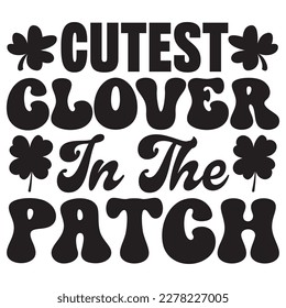 Cutest Clover in the Patch T-shirt Design Vector File