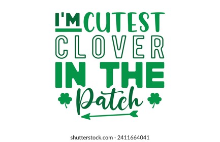 Soy el trébol más lindo en el patc, el Día de San Patricio, la camiseta del Día de San Patricio, el Retro St. Patricks, Shamrock Svg, Happy St. Patrick's Day typography, citas de camisetas, Cricut Cut Files, Silhouette, vector