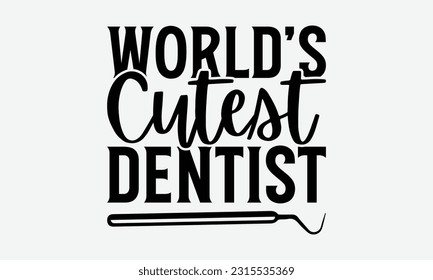 World’s Cutest Dentist - Dentist T-Shirt Design, Logo Design, T-Shirt Design, Sign Making, Card Making, Scrapbooking, Vinyl Decals and Many More.