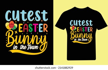 Cutest Easter Bunny in the town T Shirt, Easter Day, Typography T-Shirt, Bunny T-Shirt, Holiday, Happy Easter Day, Vector, Easter, T Shirt, Funny T Shirt, Illustration, Design, T Shirt Design, 