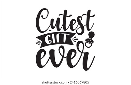 Cutest gift ever - New Born Baby T Shirt Design, Hand drawn lettering phrase, Isolated on Black background, For the design of postcards, cups, card, posters.