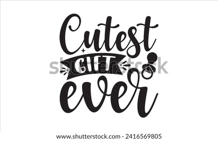 Cutest gift ever - New Born Baby T Shirt Design, Hand drawn lettering phrase, Isolated on Black background, For the design of postcards, cups, card, posters.