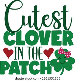 Cutest lClover in the patch - St Patrick's Day inspirational lettering design. Irish leprechaun shenanigans lucky charm clover funny quote