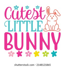 Cutest Little Bunny Happy Easter T-shirt And SVG Design, vector File.