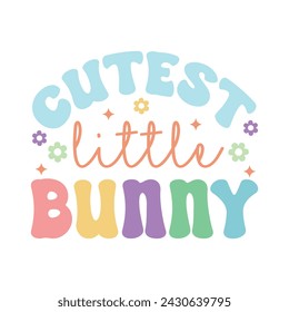 Cutest Little Bunny. Happy Easter Day. Funny Easter T-Shirts Design, Vector Graphic, Typographic Poster or T-Shirt