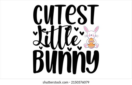 Cutest little bunny-   Lettering design for greeting banners, Mouse Pads, Prints, Cards and Posters, Mugs, Notebooks, Floor Pillows and T-shirt prints design.